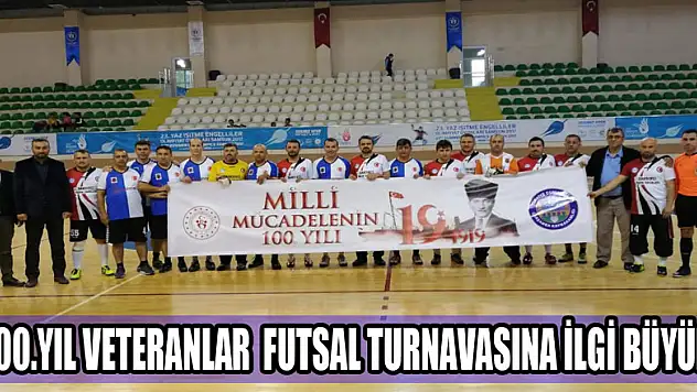 100.YIL VETERANLAR  FUTSAL TURNAVASINA İLGİ BÜYÜK