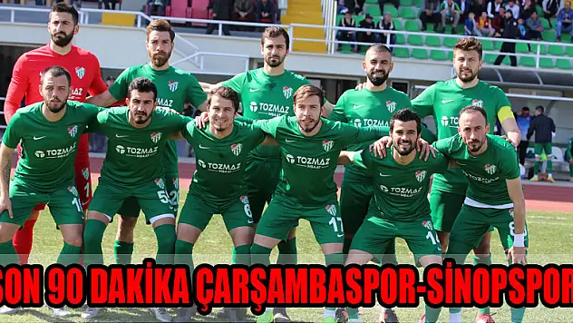 SON 90 DAKİKA ÇARŞAMBASPOR-SİNOPSPOR
