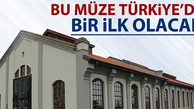 Bu müze Türkiye'de bir ilk olacak 