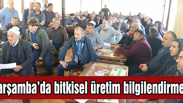 Çarşamba'da bitkisel üretim bilgilendirmesi