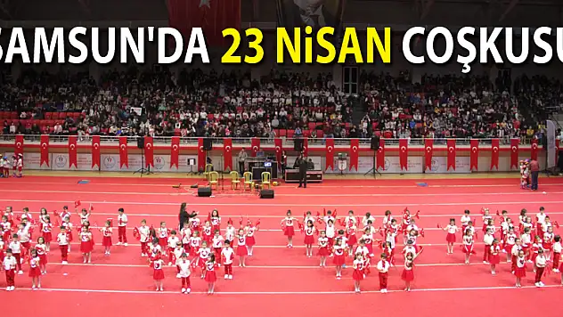 Samsun'da 23 Nisan coşkusu