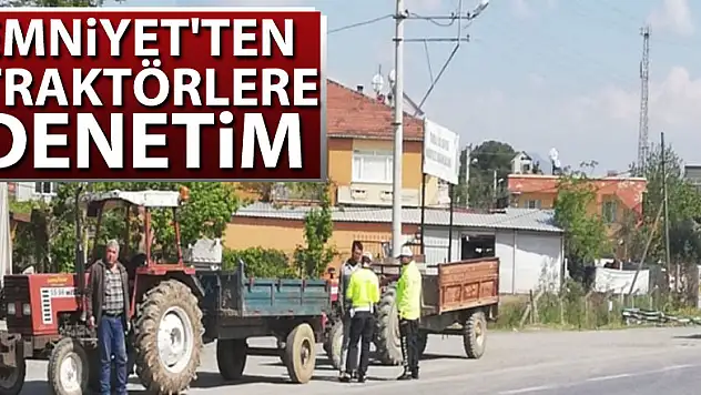 Emniyet'ten traktörlere denetim
