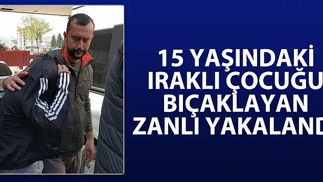 15 yaşındaki Iraklı çocuğu bıçaklayan zanlı yakalandı