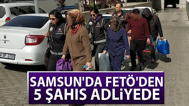 Samsun'da FETÖ'den 5 şahıs adliyede