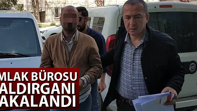 Emlak bürosu saldırganı yakalandı