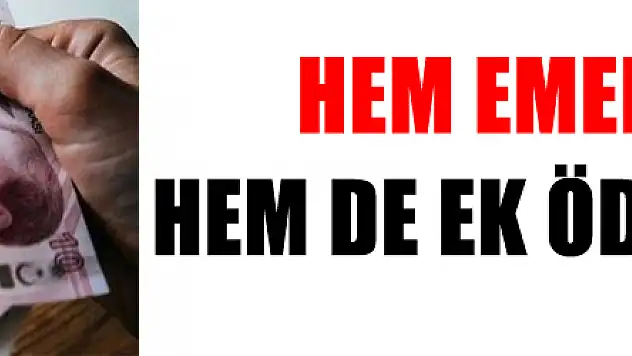 Hem Emekli Maaşı Hem de Ek Ödeme Artacak