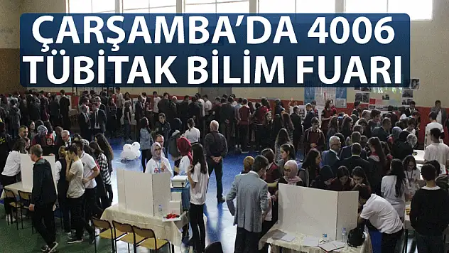 ÇARŞAMBA'DA 4006 TÜBİTAK BİLİM FUARI