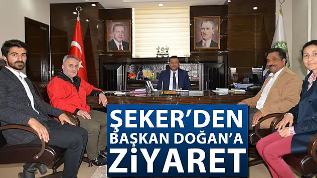 Şeker'den Başkan Doğan'a ziyaret