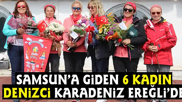 Samsun'a giden 6 kadın denizci Karadeniz Ereğli'de