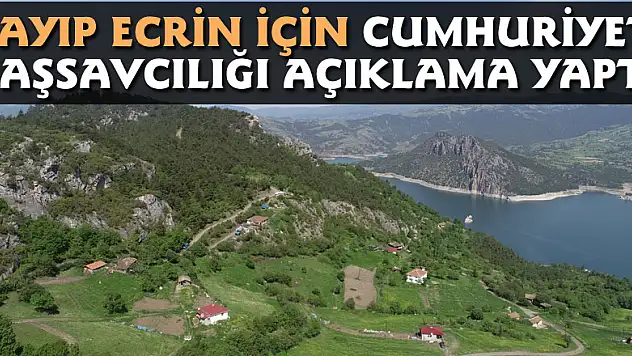 Kayıp Ecrin için Cumhuriyet Başsavcılığı açıklama yaptı