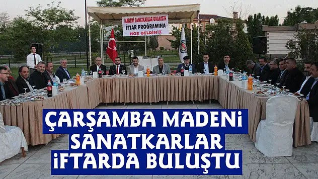 ÇARŞAMBA MADENİ SANATKARLAR İFTARDA BULUŞTU
