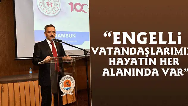 Vali Kaymak: 'Engelli vatandaşlarımız hayatın her alanında var'