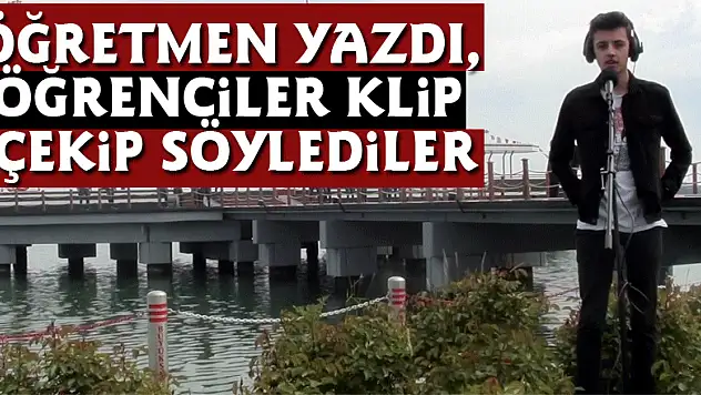 Öğretmen yazdı, öğrenciler klip çekip söylediler