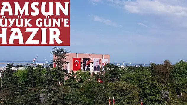Samsun 'büyük gün'e hazır
