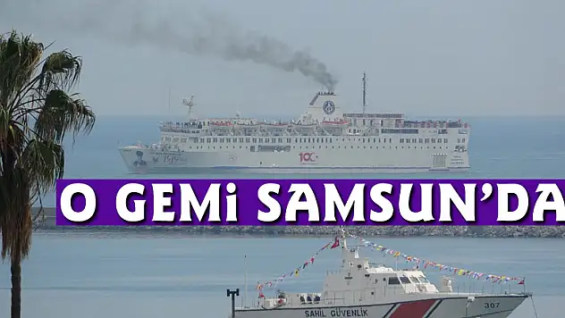 O gemi Samsun'da
