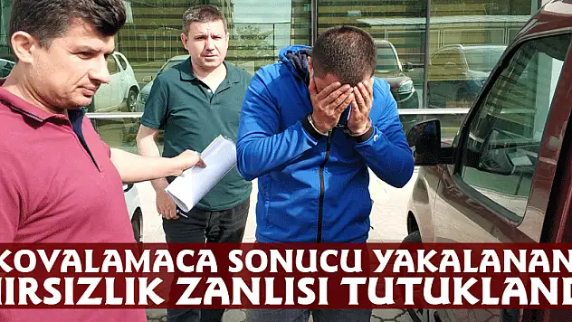 Kovalamaca sonucu yakalanan hırsızlık zanlısı tutuklandı