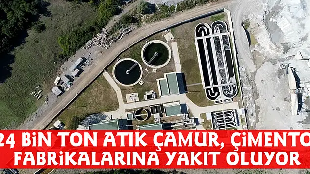 24 bin ton atık çamur, çimento fabrikalarına yakıt oluyor