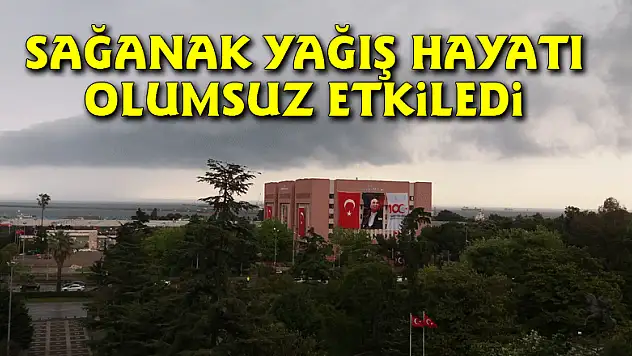 Sağanak yağış hayatı olumsuz etkiledi
