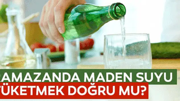 Ramazanda maden suyu tüketmek doğru mu?