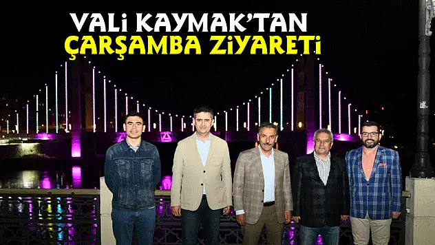 Vali Kaymak'tan Çarşamba ziyareti