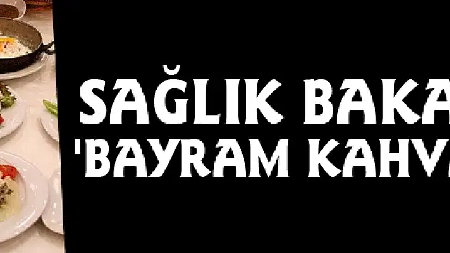 Sağlık Bakanlığından 'bayram kahvaltısı' önerisi