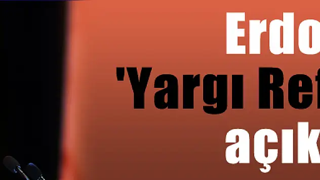 Erdoğan 'Yargı Reformu'nu açıkladı
