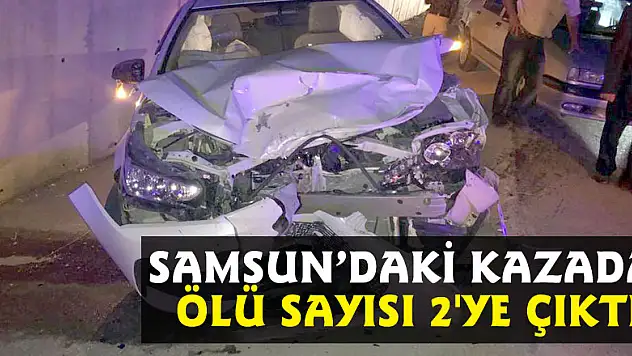 Samsun'daki kazada ölü sayısı 2'ye çıktı