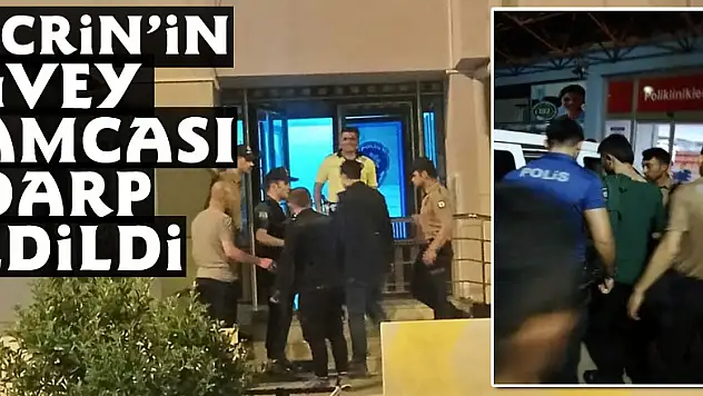 Ecrin'in üvey amcası darp edildi