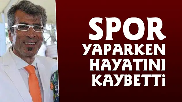 Spor yaparken hayatını kaybetti