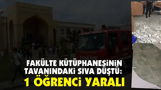Fakülte kütüphanesinin tavanındaki sıva düştü: 1 öğrenci yaralı