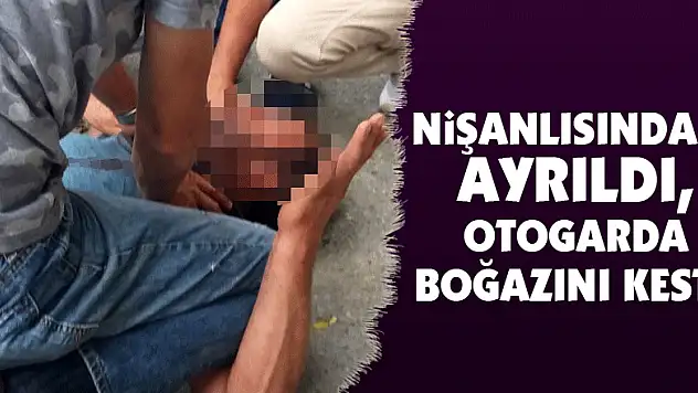 Nişanlısından ayrıldı, otogarda boğazını kesti