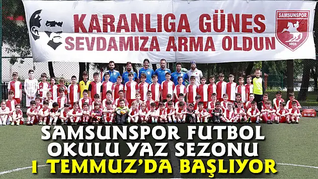 Samsunspor Futbol Okulu yaz sezonu 1 Temmuz'da başlıyor