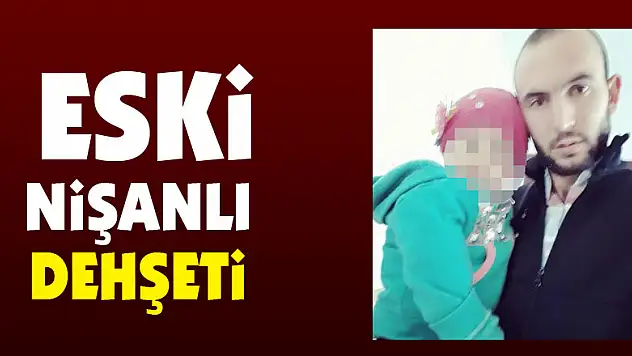 Eski nişanlı dehşeti