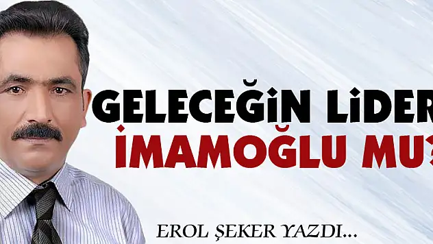 Geleceğin Lideri İmamoğlu mu?
