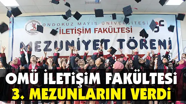 OMÜ İletişim Fakültesi 3. mezunlarını verdi