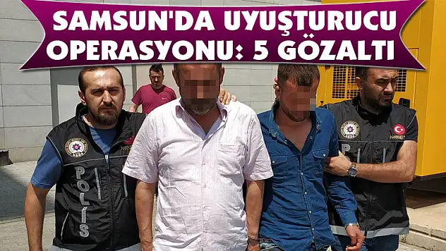 Samsun'da uyuşturucu operasyonu: 5 gözaltı 