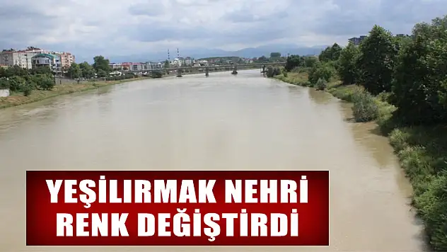 Yeşilırmak Nehri renk değiştirdi 