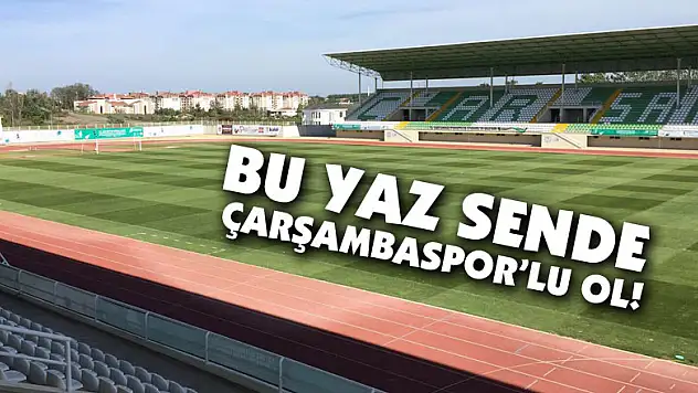 Bu yaz sende Çarşambaspor'lu ol!