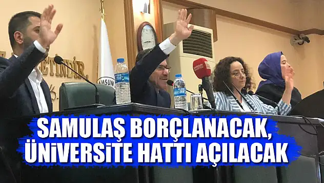 SAMULAŞ borçlanacak, üniversite hattı açılacak
