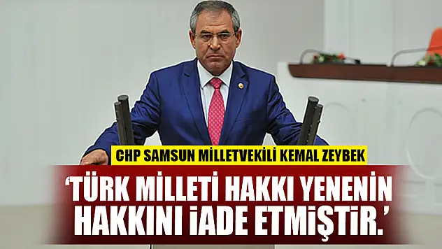 Zeybek, 'Türk milleti hakkı yenenin hakkını iade etmiştir.'
