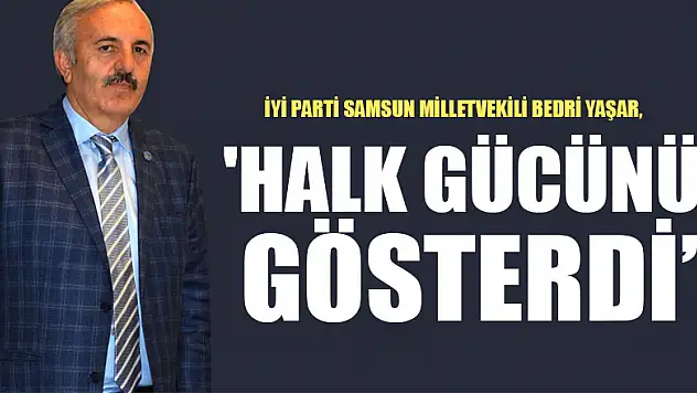 İyi Partili Yaşar, 'Halk gücünü gösterdi'