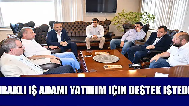 Iraklı iş adamı yatırım için destek istedi 