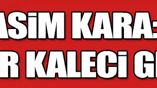     Rasim Kara: 'İnanılmaz bir kaleci grubu var' 