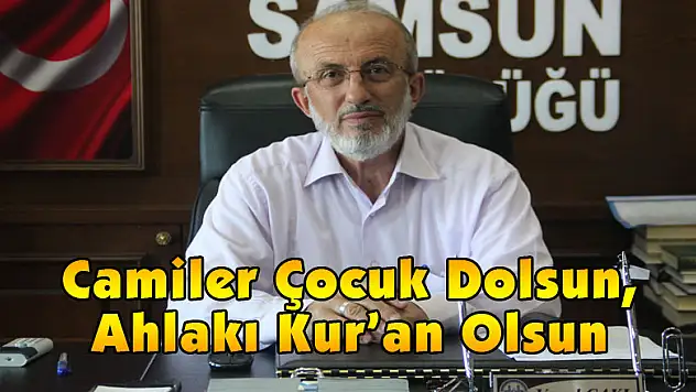 Camiler Çocuk Dolsun, Ahlakı Kur'an Olsun 