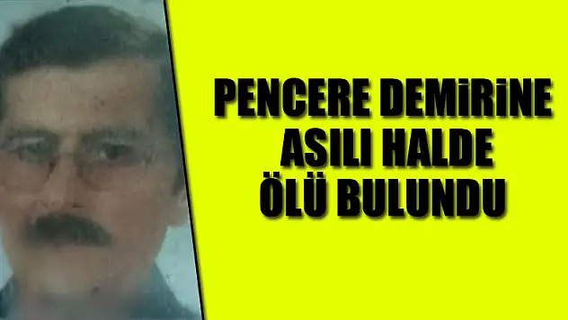 Pencere demirine asılı halde ölü bulundu 