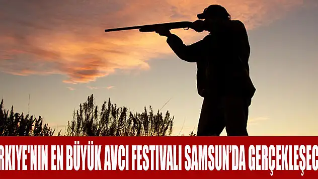 Türkiye'nin en büyük avcı festivali Samsun'da gerçekleşecek 