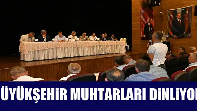 Büyükşehir muhtarları dinliyor 