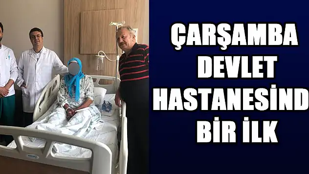 Çarşamba Devlet Hastanesinde bir ilk   