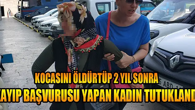 Kocasını öldürtüp 2 yıl sonra kayıp başvurusu yapan kadın tutuklandı 