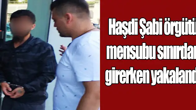 Haşdi Şabi örgütü mensubu sınırdan girerken yakalandı 